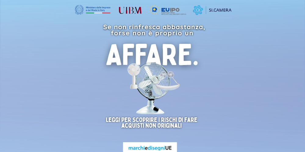 Grafica istituzionale con sfondo sfumato azzurro. In alto sono presenti i loghi del Ministero delle Imprese e del Made in Italy, UIBM, EUIPO e Si.Camera. Al centro compare il messaggio: «Se non rinfresca abbastanza, forse non è proprio un affare», con la parola «AFFARE.» in grande evidenza. Sotto è raffigurato un ventilatore da tavolo accompagnato da un piccolo ventilatore portatile. In basso il testo: «Leggi per scoprire i rischi di fare acquisti non originali» e il logo del portale marchiedisegniUE.